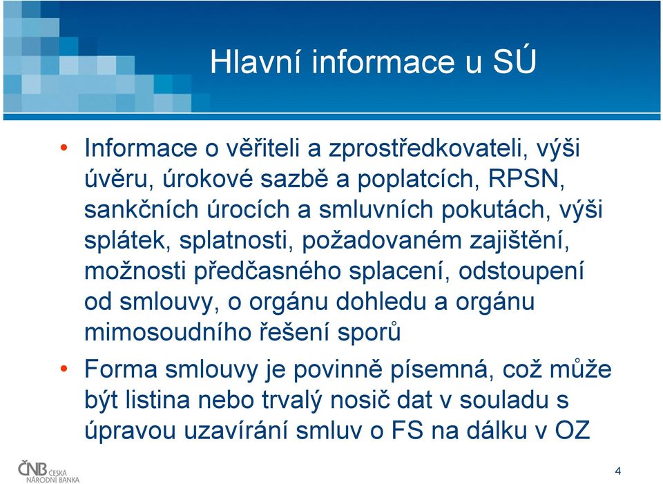 splacení, odstoupení od smlouvy, o orgánu dohledu a orgánu mimosoudního řešení sporů Forma smlouvy je povinně