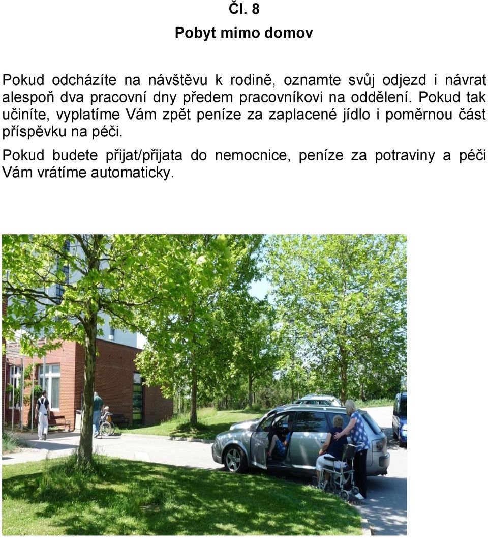 Pokud tak učiníte, vyplatíme Vám zpět peníze za zaplacené jídlo i poměrnou část