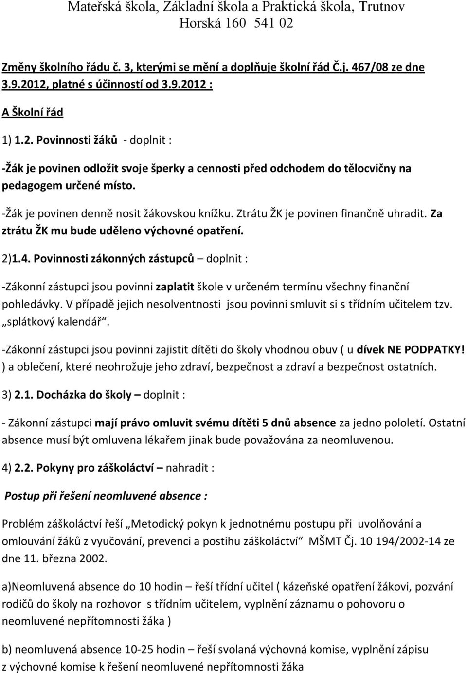 Ztrátu ŽK je povinen finančně uhradit. Za ztrátu ŽK mu bude uděleno výchovné opatření. 2)1.4.