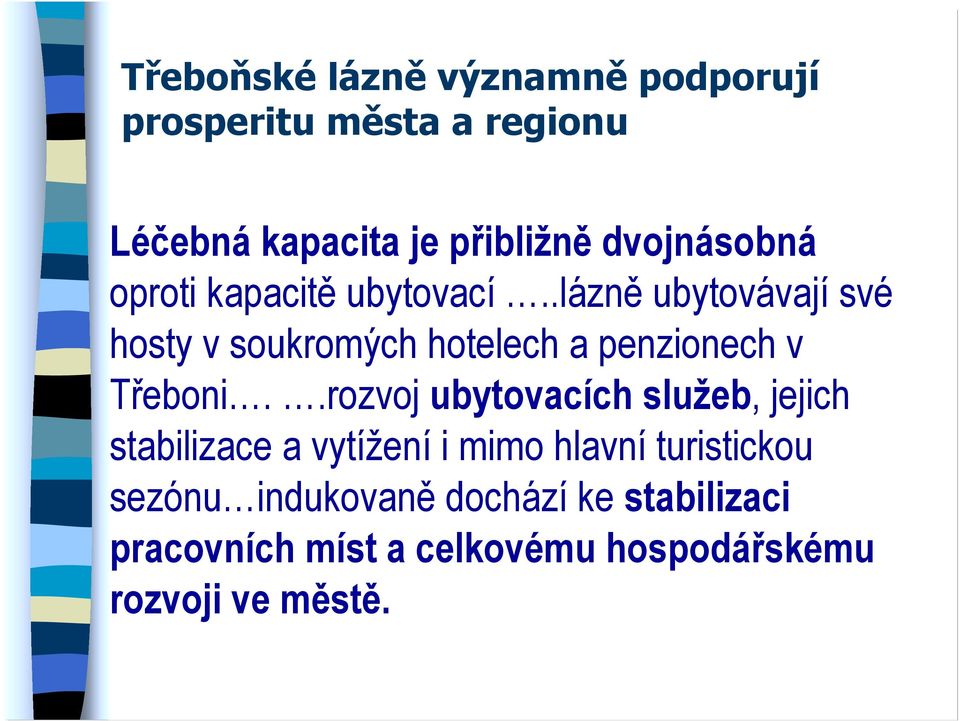 .lázně ubytovávají své hosty v soukromých hotelech a penzionech v Třeboni.