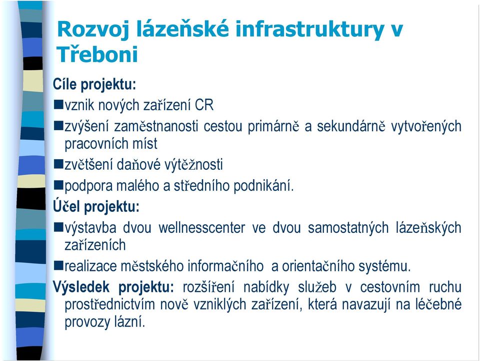 Účel projektu: výstavba dvou wellnesscenter ve dvou samostatných lázeňských zařízeních realizace městského informačního a