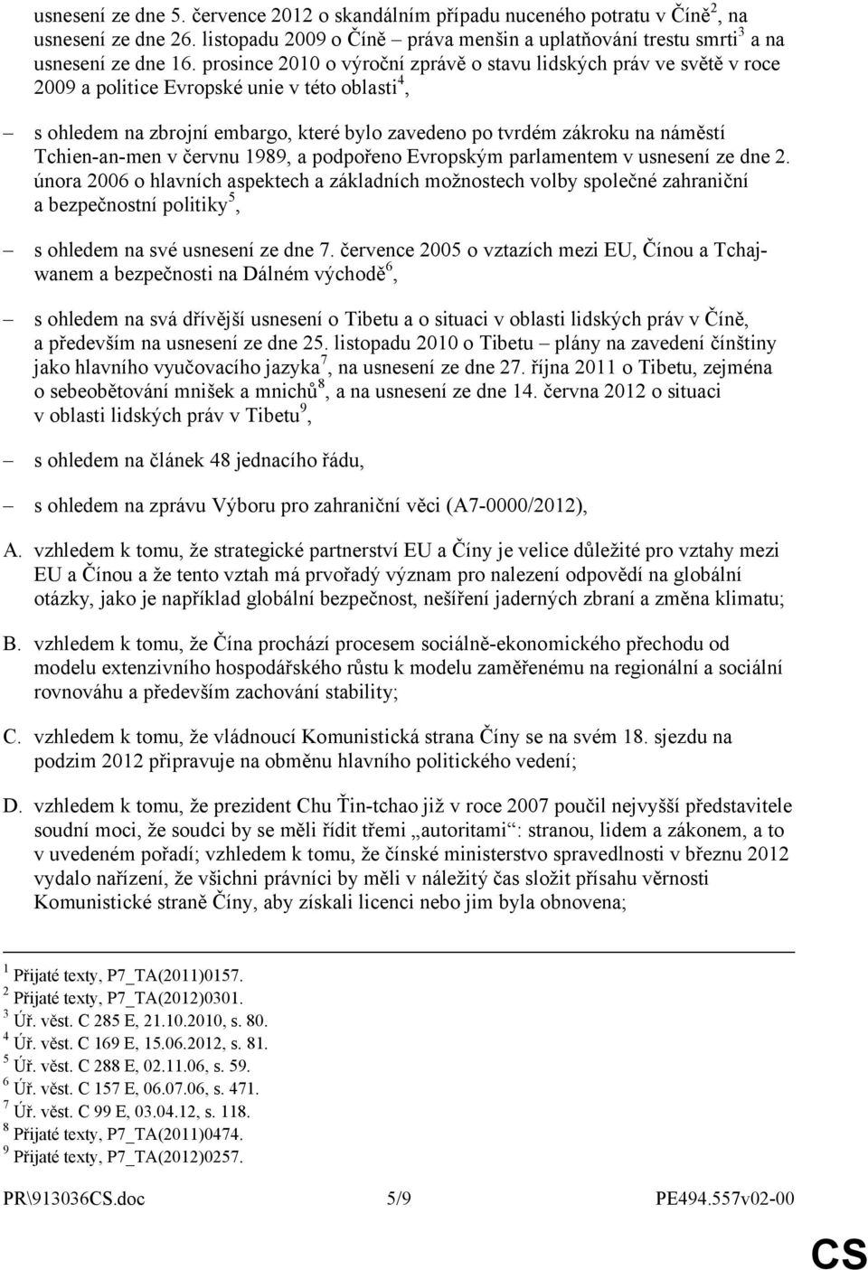 Tchien-an-men v červnu 1989, a podpořeno Evropským parlamentem v usnesení ze dne 2.