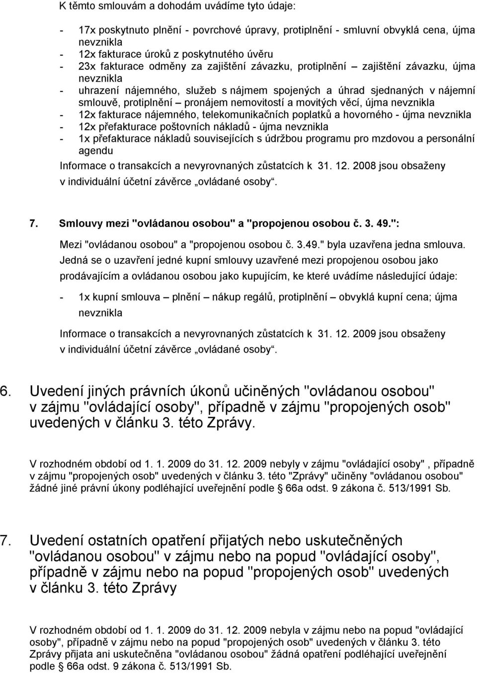 nemovitostí a movitých věcí, újma nevznikla - 12x fakturace nájemného, telekomunikačních poplatků a hovorného - újma nevznikla - 12x přefakturace poštovních nákladů - újma nevznikla - 1x přefakturace