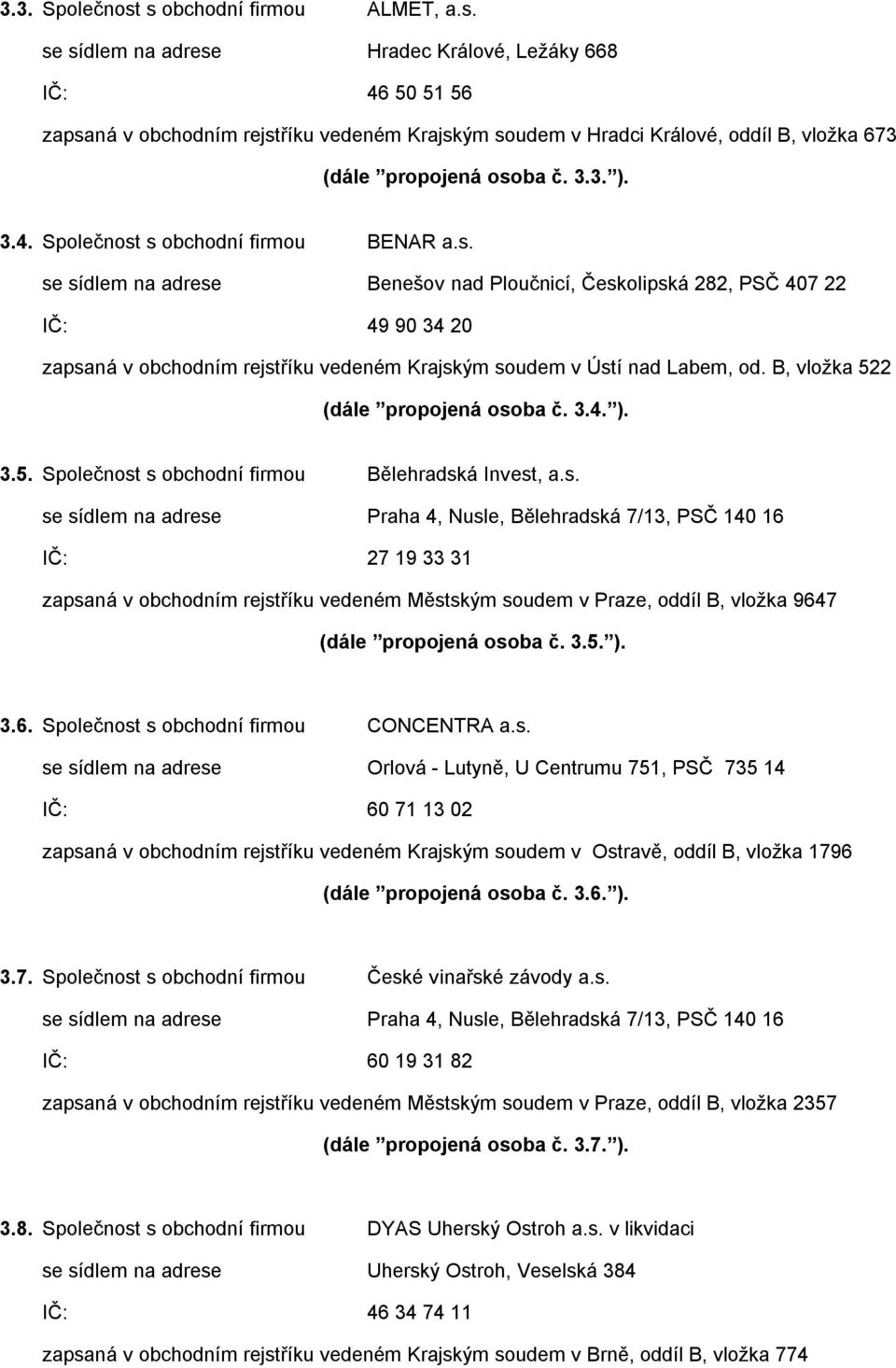 B, vložka 522 (dále propojená oso