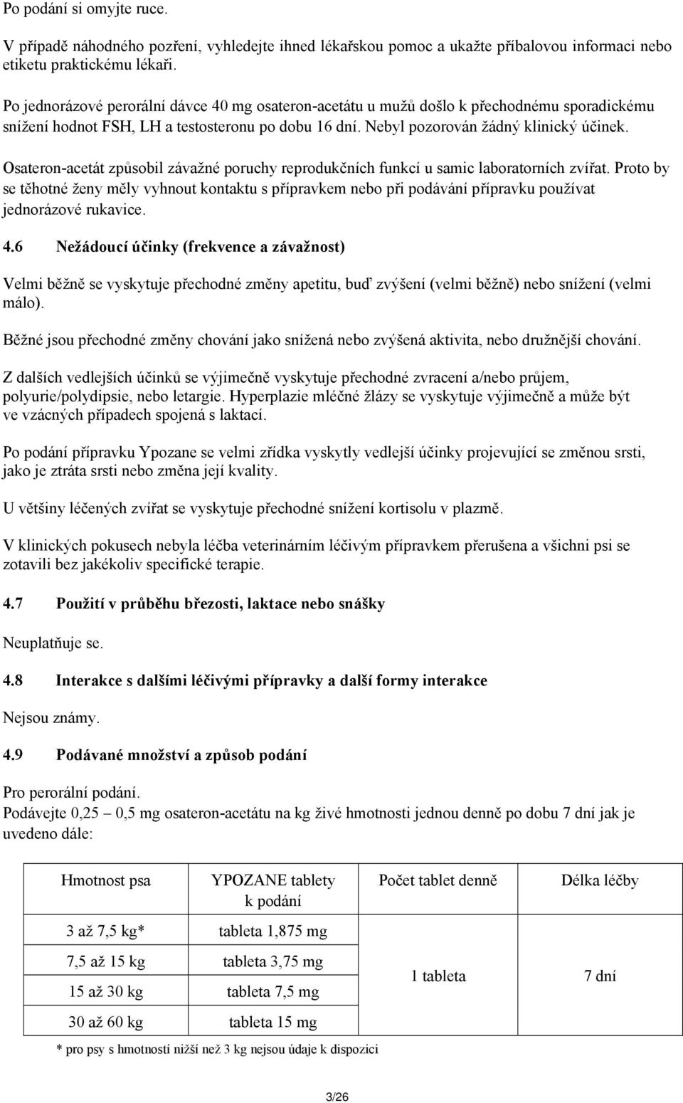 Osateron-acetát způsobil závažné poruchy reprodukčních funkcí u samic laboratorních zvířat.
