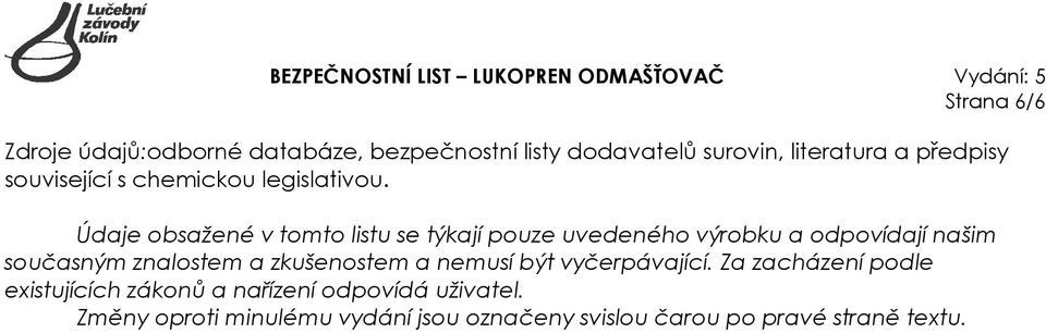 Údaje obsažené v tomto listu se týkají pouze uvedeného výrobku a odpovídají našim současným znalostem a