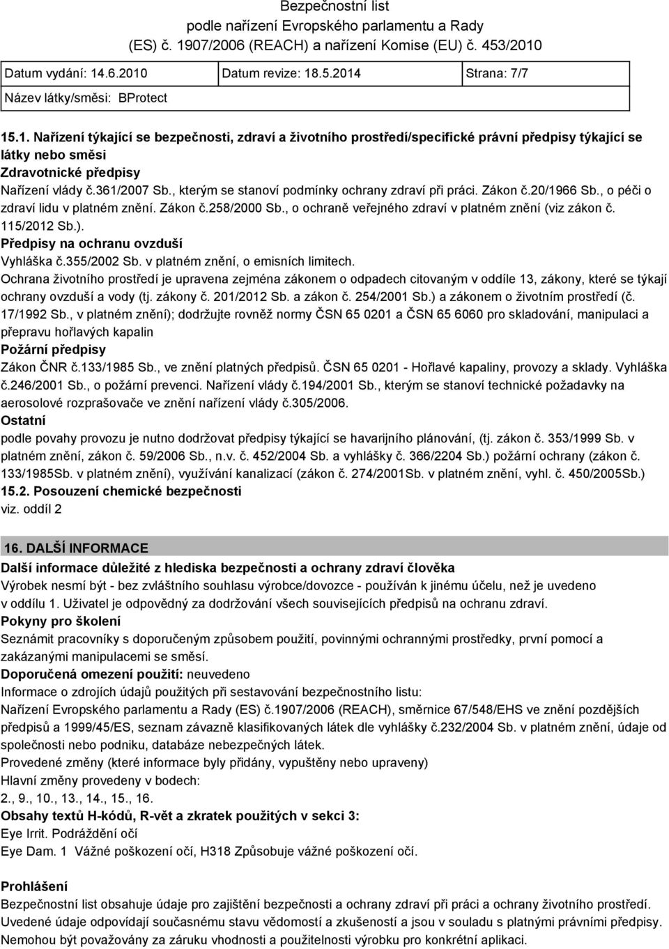 , o ochraně veřejného zdraví v platném znění (viz zákon č. 115/2012 Sb.). Předpisy na ochranu ovzduší Vyhláška č.355/2002 Sb. v platném znění, o emisních limitech.