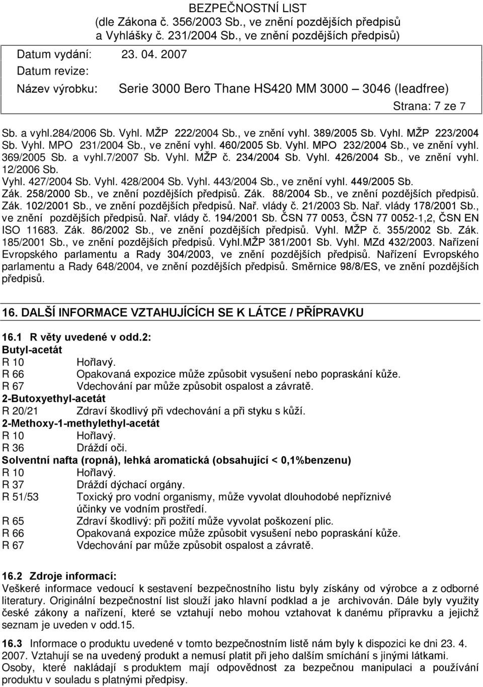 Zák. 258/2000 Sb., ve znìní pozdìjších pøedpisù. Zák. 88/2004 Sb., ve znìní pozdìjších pøedpisù. Zák. 102/2001 Sb., ve znìní pozdìjších pøedpisù. Naø. vlády è. 21/2003 Sb. Naø. vlády 178/2001 Sb.