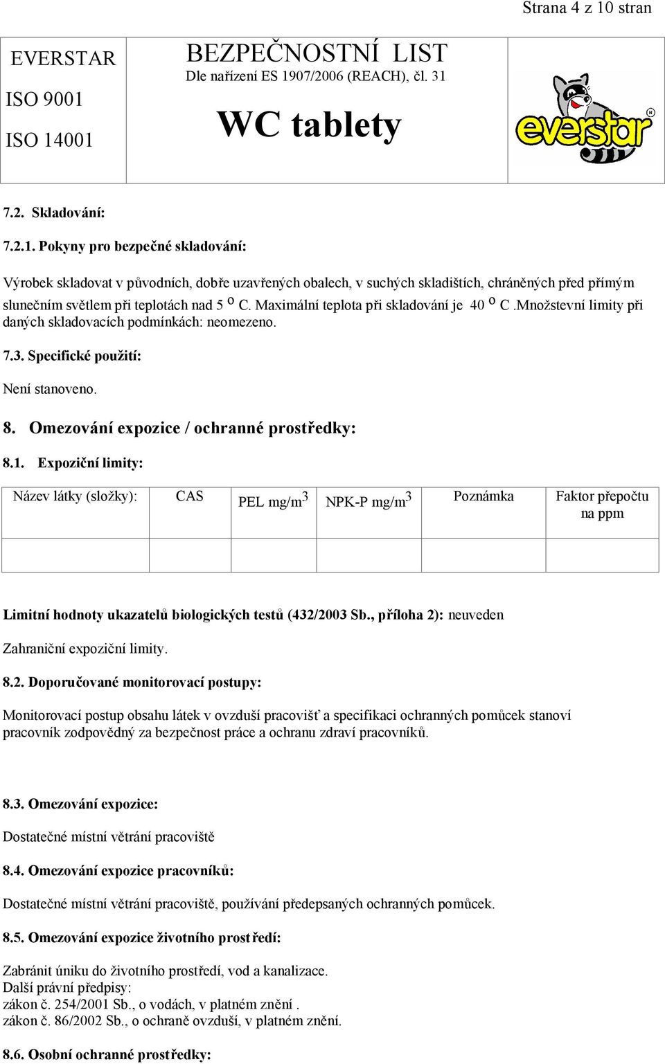 Expoziční limity: Název látky (složky): CAS PEL mg/m 3 NPK-P mg/m3 Poznámka Faktor přepočtu na ppm Limitní hodnoty ukazatelů biologických testů (432/2003 Sb.