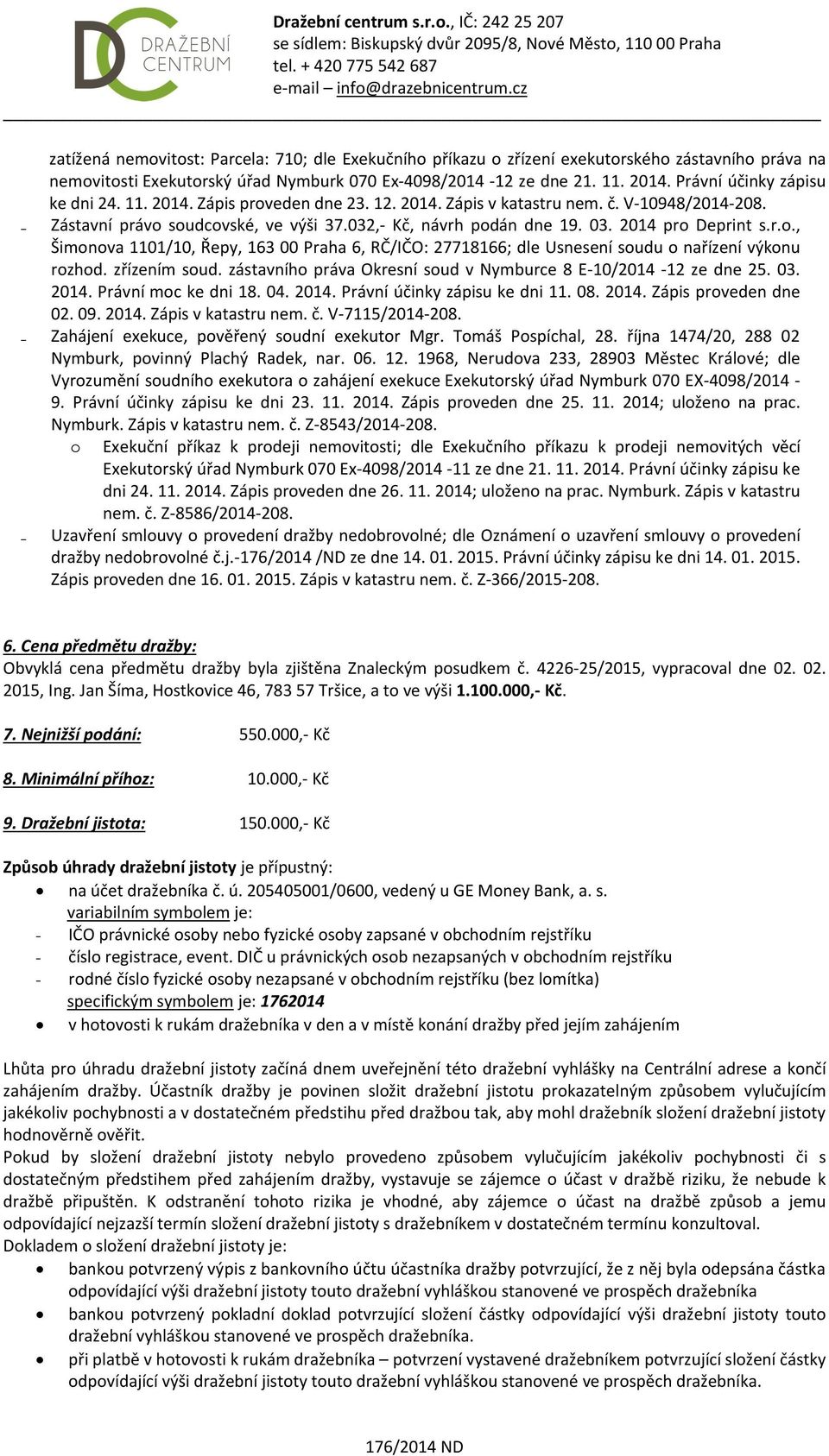 2014 pro Deprint s.r.o., Šimonova 1101/10, Řepy, 163 00 Praha 6, RČ/IČO: 27718166; dle Usnesení soudu o nařízení výkonu rozhod. zřízením soud.