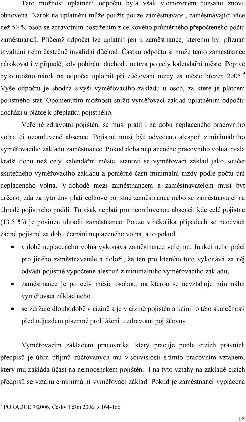 Přičemž odpočet lze uplatnit jen u zaměstnance, kterému byl přiznán invalidní nebo částečně invalidní důchod.