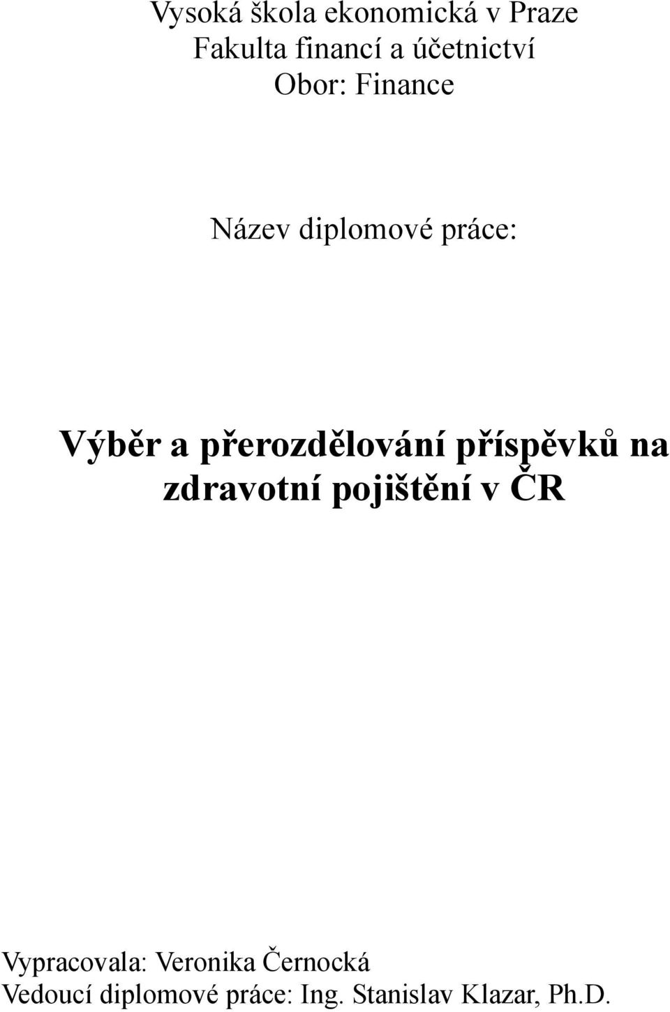 příspěvků na zdravotní pojištění v ČR Vypracovala: Veronika