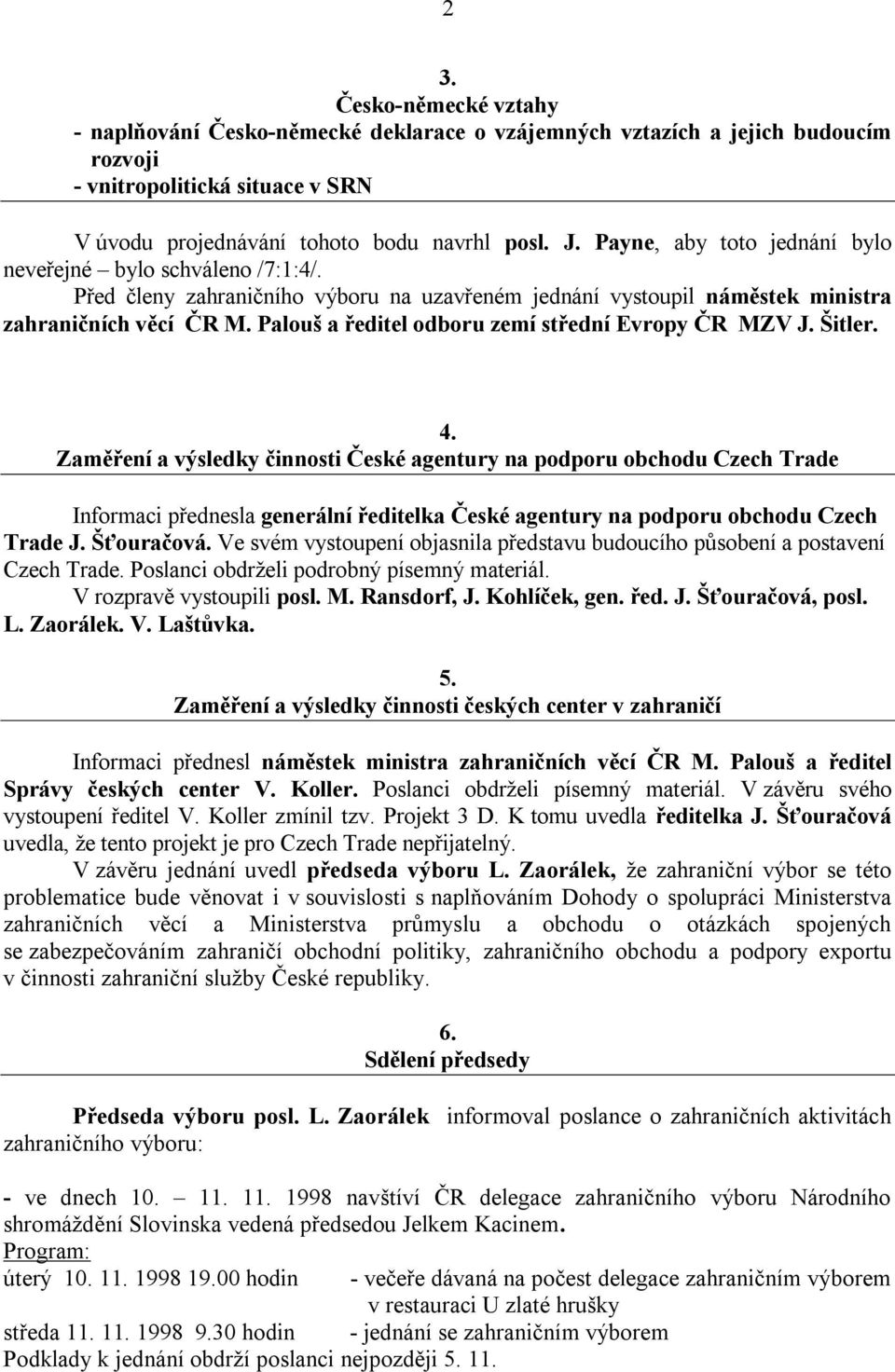 Palouš a ředitel odboru zemí střední Evropy ČR MZV J. Šitler. 4.