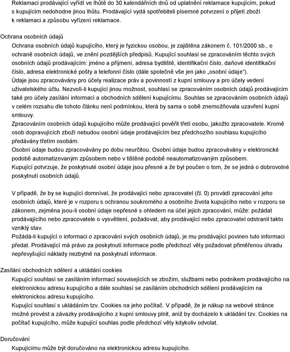 Ochrana osobních údajů Ochrana osobních údajů kupujícího, který je fyzickou osobou, je zajištěna zákonem č. 101/2000 sb., o ochraně osobních údajů, ve znění pozdějších předpisů.