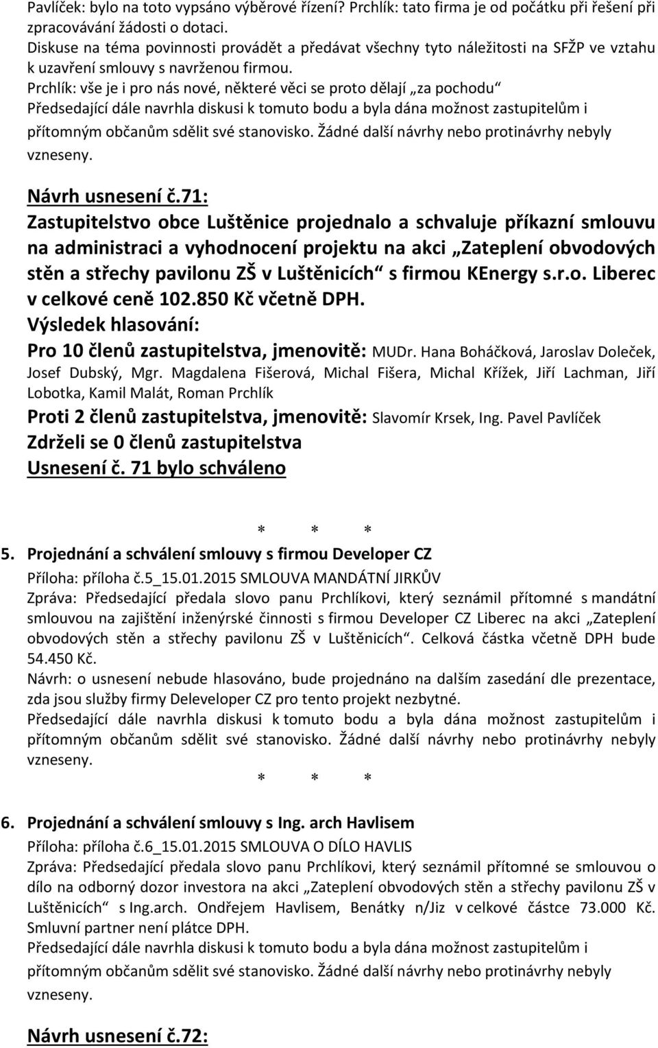 Prchlík: vše je i pro nás nové, některé věci se proto dělají za pochodu Návrh usnesení č.