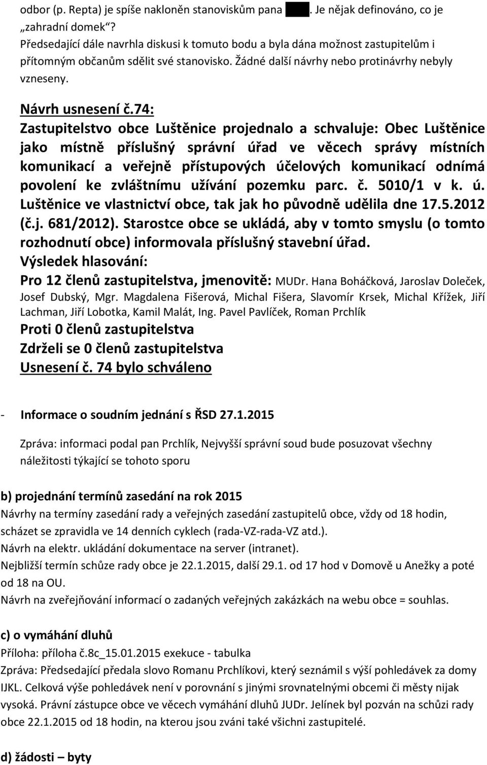 povolení ke zvláštnímu užívání pozemku parc. č. 5010/1 v k. ú. Luštěnice ve vlastnictví obce, tak jak ho původně udělila dne 17.5.2012 (č.j. 681/2012).