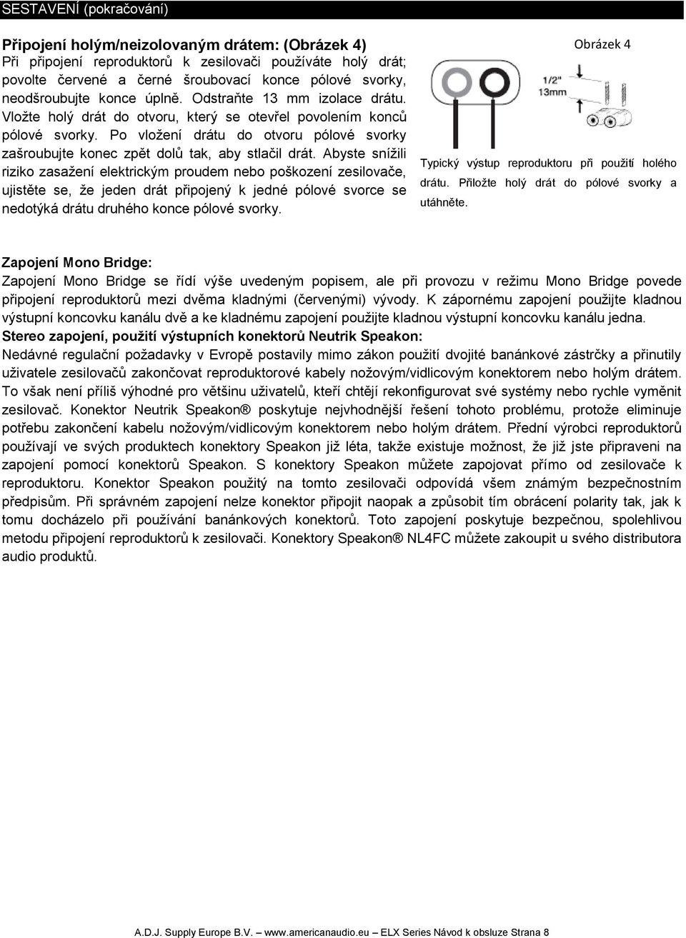 Po vložení drátu do otvoru pólové svorky zašroubujte konec zpět dolů tak, aby stlačil drát.
