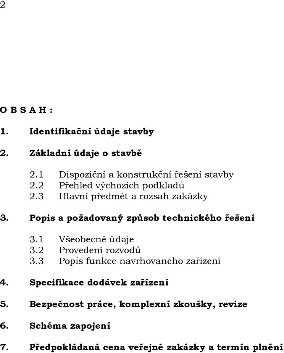 1 Všeobecné údaje 3.2 Provedení rozvodů 3.3 Popis funkce navrhovaného zařízení 4. Specifikace dodávek zařízení 5.