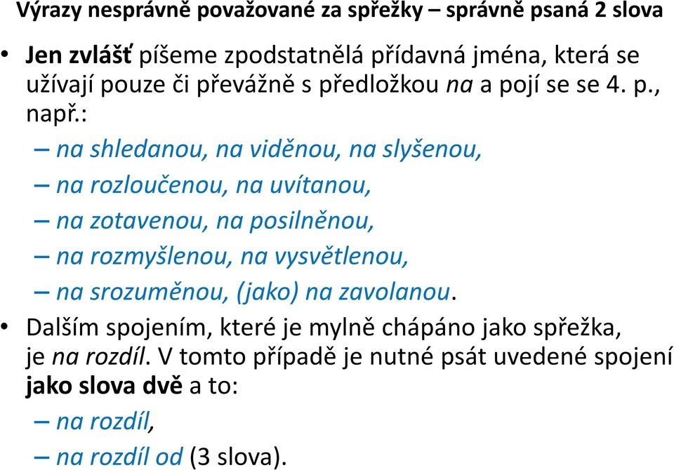 : na shledanou, na viděnou, na slyšenou, na rozloučenou, na uvítanou, na zotavenou, na posilněnou, na rozmyšlenou, na