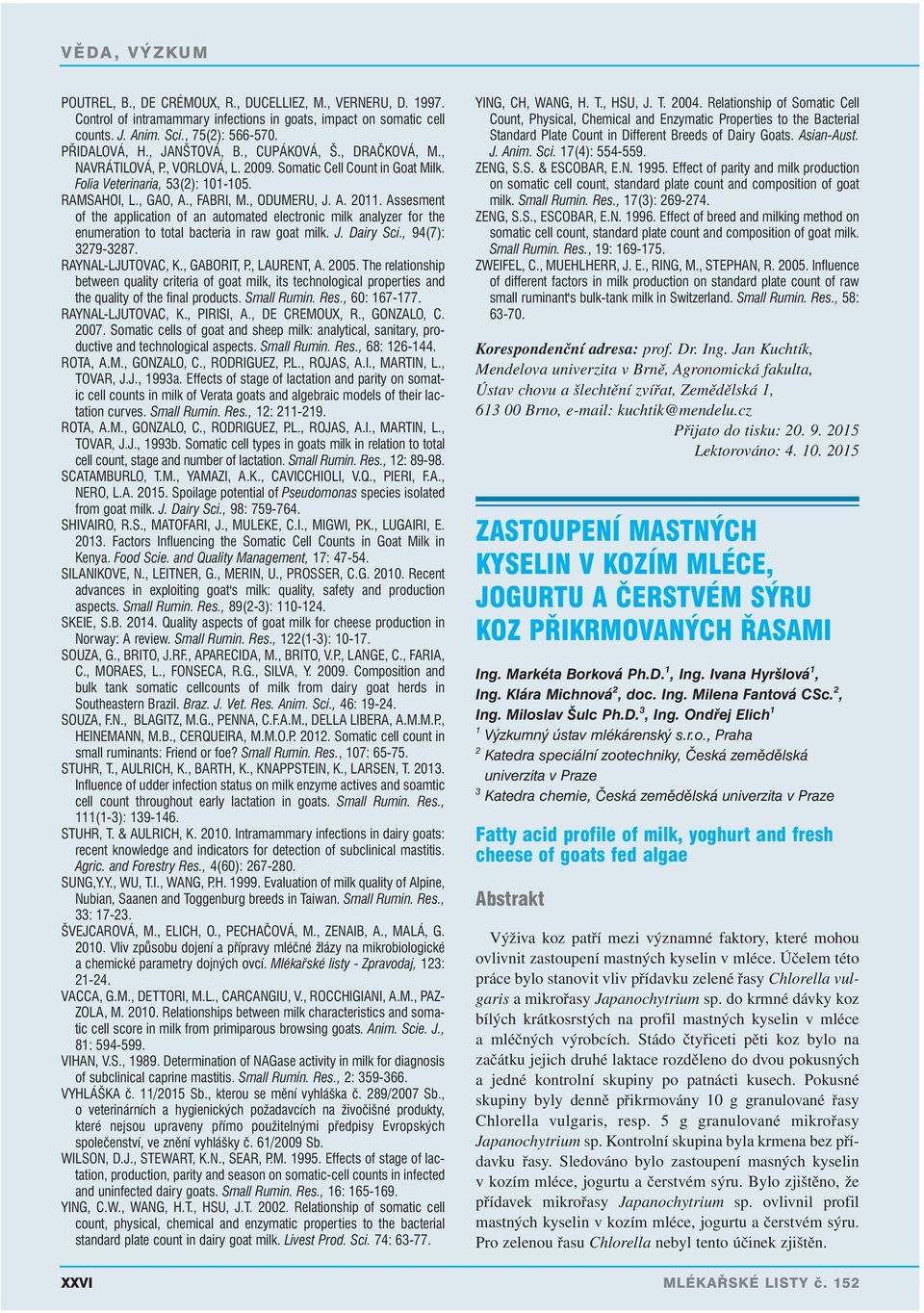 Assesment of the application of an automated electronic milk analyzer for the enumeration to total bacteria in raw goat milk. J. Dairy Sci., 94(7): 3279-3287. RAYNAL-LJUTOVAC, K., GABORIT, P.
