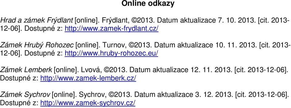 hruby-rohozec.eu/ Zámek Lemberk [online]. Lvová, 2013. Datum aktualizace 12. 11. 2013. [cit. 2013-12-06]. Dostupné z: http://www.