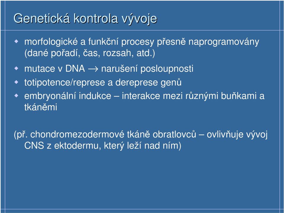 ) mutace v DNA narušení posloupnosti totipotence/represe a dereprese genů