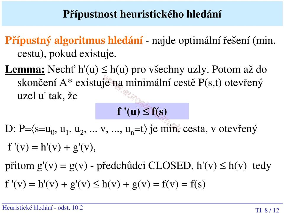 Potom až do skončení A* existuje na minimální cestě P(s,t) otevřený uzel u' tak, že f '(u) f(s) D: P= s=u 0, u 1, u 2,... v,.