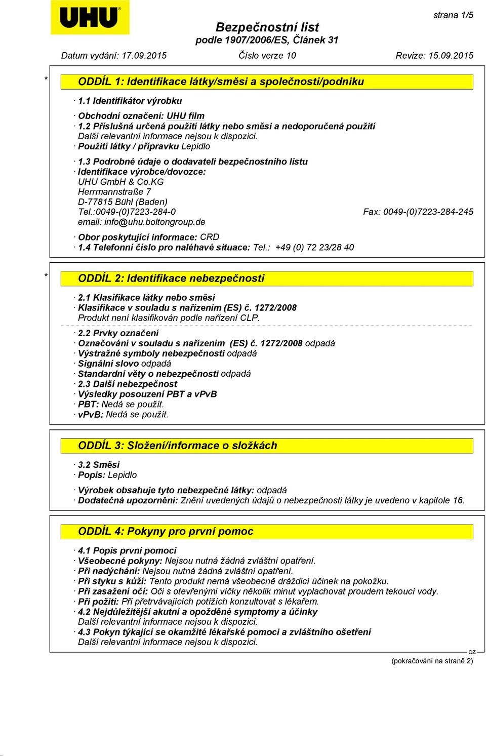 :0049-(0)7223-284-0 Fax: 0049-(0)7223-284-245 email: info@uhu.boltongroup.de Obor poskytující informace: CRD 1.4 Telefonní číslo pro naléhavé situace: Tel.