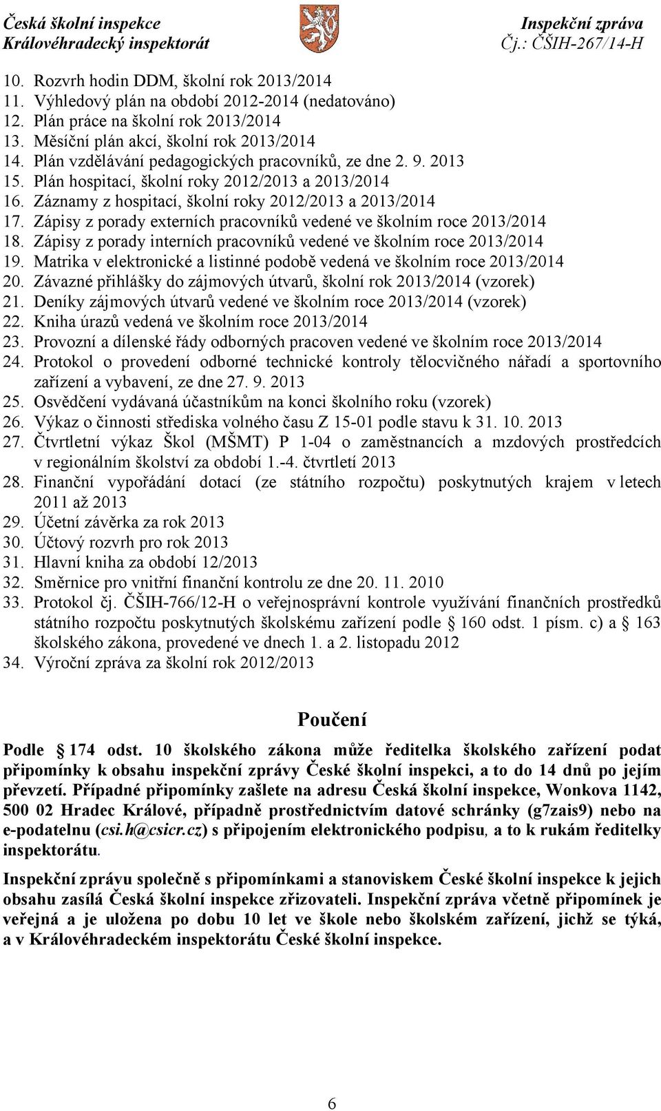 Zápisy z porady externích pracovníků vedené ve školním roce 2013/2014 18. Zápisy z porady interních pracovníků vedené ve školním roce 2013/2014 19.