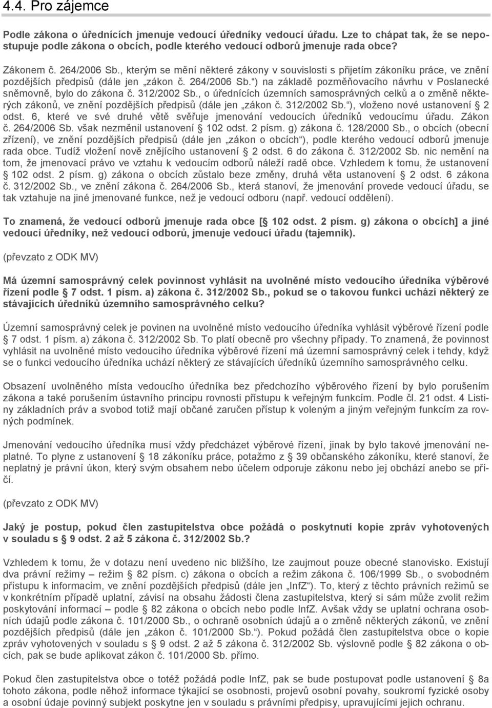 312/2002 Sb., o úřednících územních samosprávných celků a o změně některých zákonů, ve znění pozdějších předpisů (dále jen zákon č. 312/2002 Sb. ), vloženo nové ustanovení 2 odst.