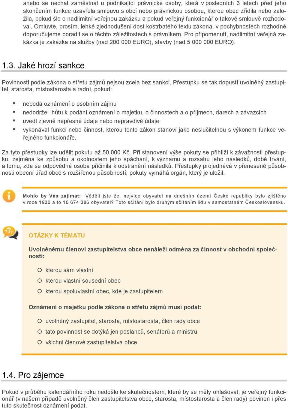 Omluvte, prosím, lehké zjednodušení dost kostrbatého textu zákona, v pochybnostech rozhodně doporučujeme poradit se o těchto záležitostech s právníkem.