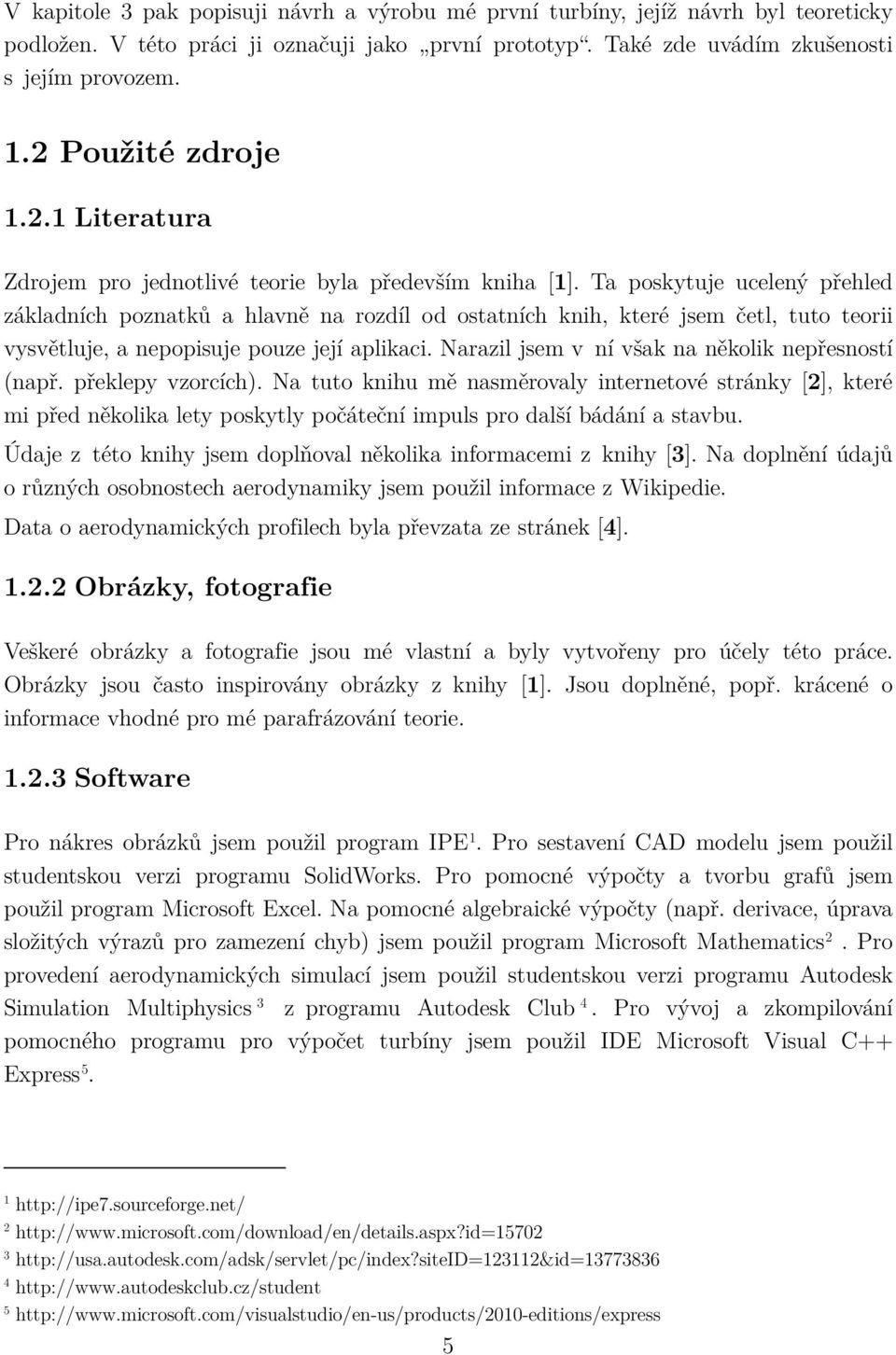 Ta poskytuje ucelený přehled základních poznatků a hlavně na rozdíl od ostatních knih, které jsem četl, tuto teorii vysvětluje, a nepopisuje pouze její aplikaci.