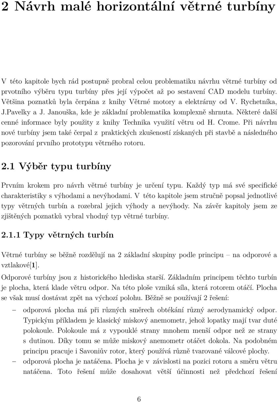 Některé další cenné informace byly použity z knihy Technika využití větru od H. Crome.