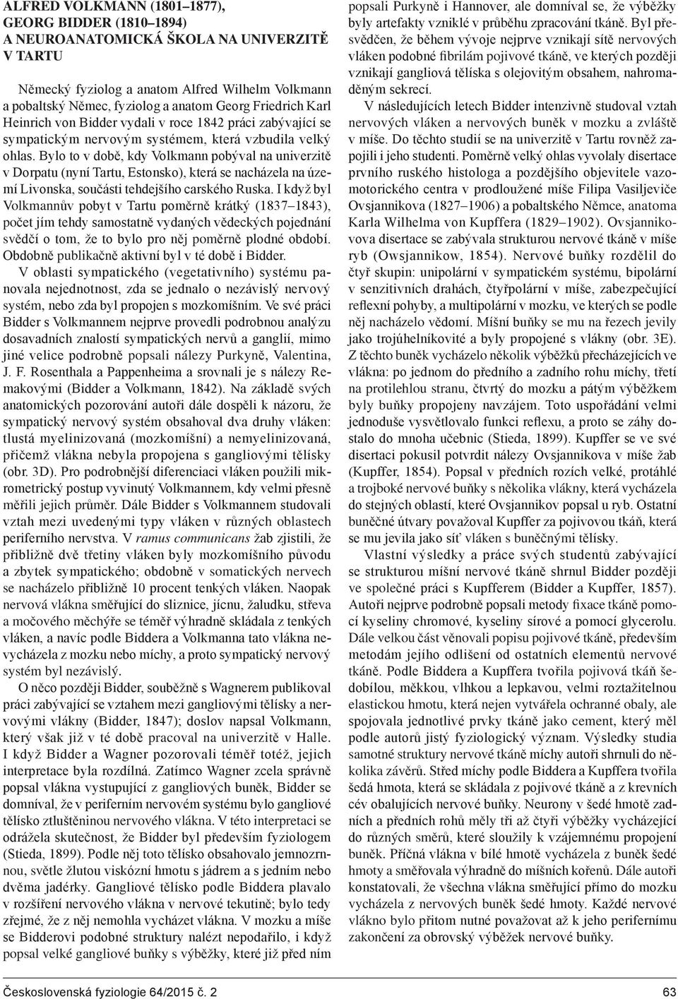 Bylo to v době, kdy Volkmann pobýval na univerzitě v Dorpatu (nyní Tartu, Estonsko), která se nacházela na území Livonska, součásti tehdejšího carského Ruska.