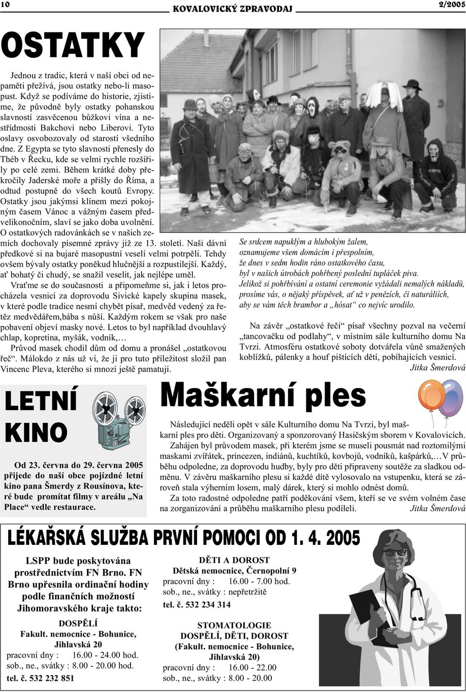 Z Egypta se tyto slavnosti pøenesly do Théb v Øecku, kde se velmi rychle rozšíøily po celé zemi. Bìhem krátké doby pøekroèily Jaderské moøe a pøišly do Øíma, a odtud postupnì do všech koutù Evropy.