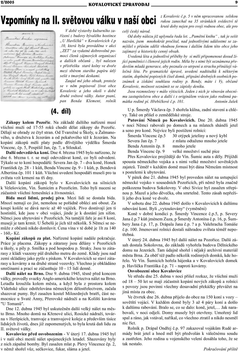 10, která byla provádìna v akci ZET za vydatné dobrovolné pomoci èlenù zájmových organizací a dalších obèanù, byl nalezen v pøístøešku staré kolny ve dvoøe mezi sbìrem starého papíru útlý sešit s
