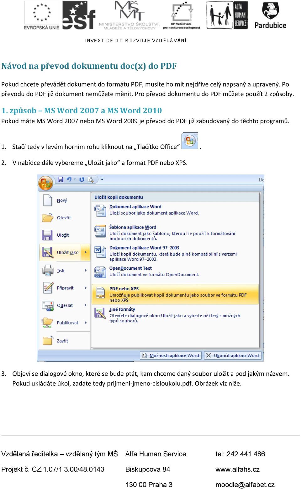 způsob MS Word 2007 a MS Word 2010 Pokud máte MS Word 2007 nebo MS Word 2009 je převod do PDF již zabudovaný do těchto programů. 1.