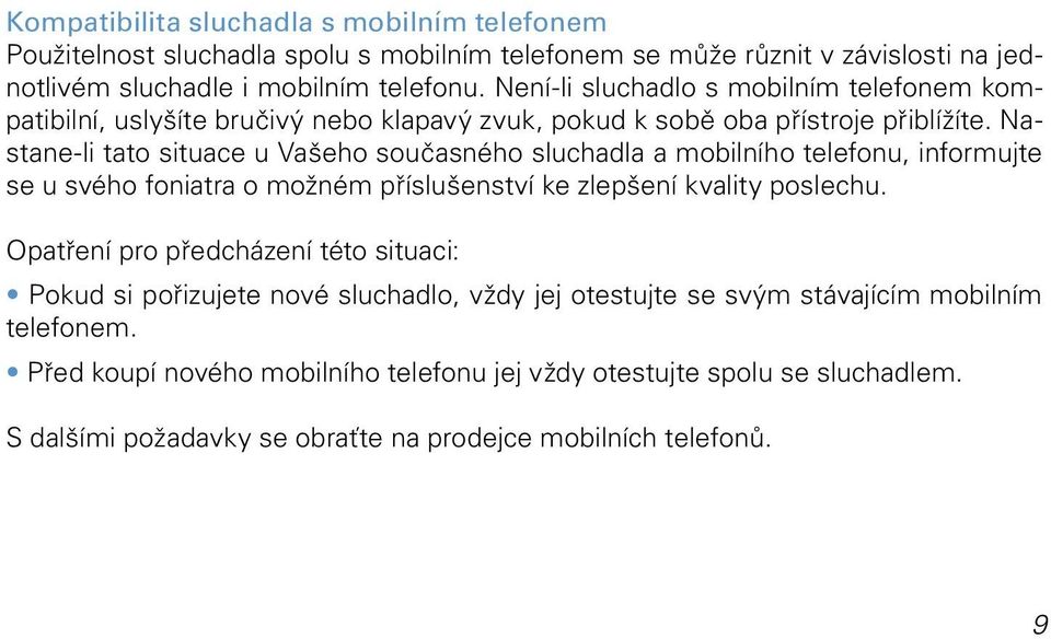 Nastane-li tato situace u Vašeho současného sluchadla a mobilního telefonu, informujte se u svého foniatra o možném příslušenství ke zlepšení kvality poslechu.