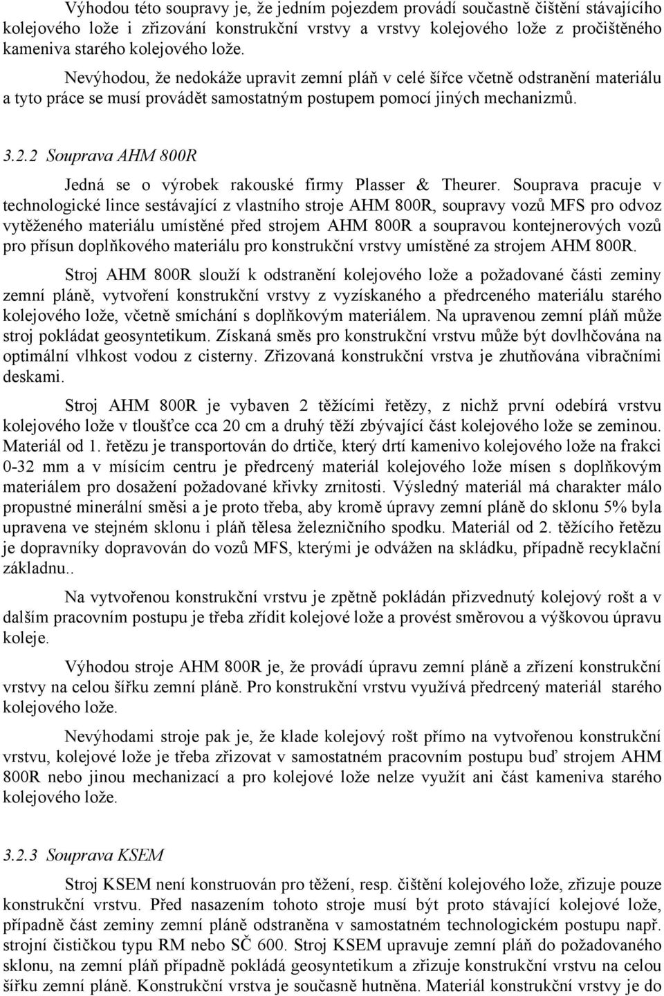 2 Souprava AHM 800R Jedná se o výrobek rakouské firmy Plasser & Theurer.