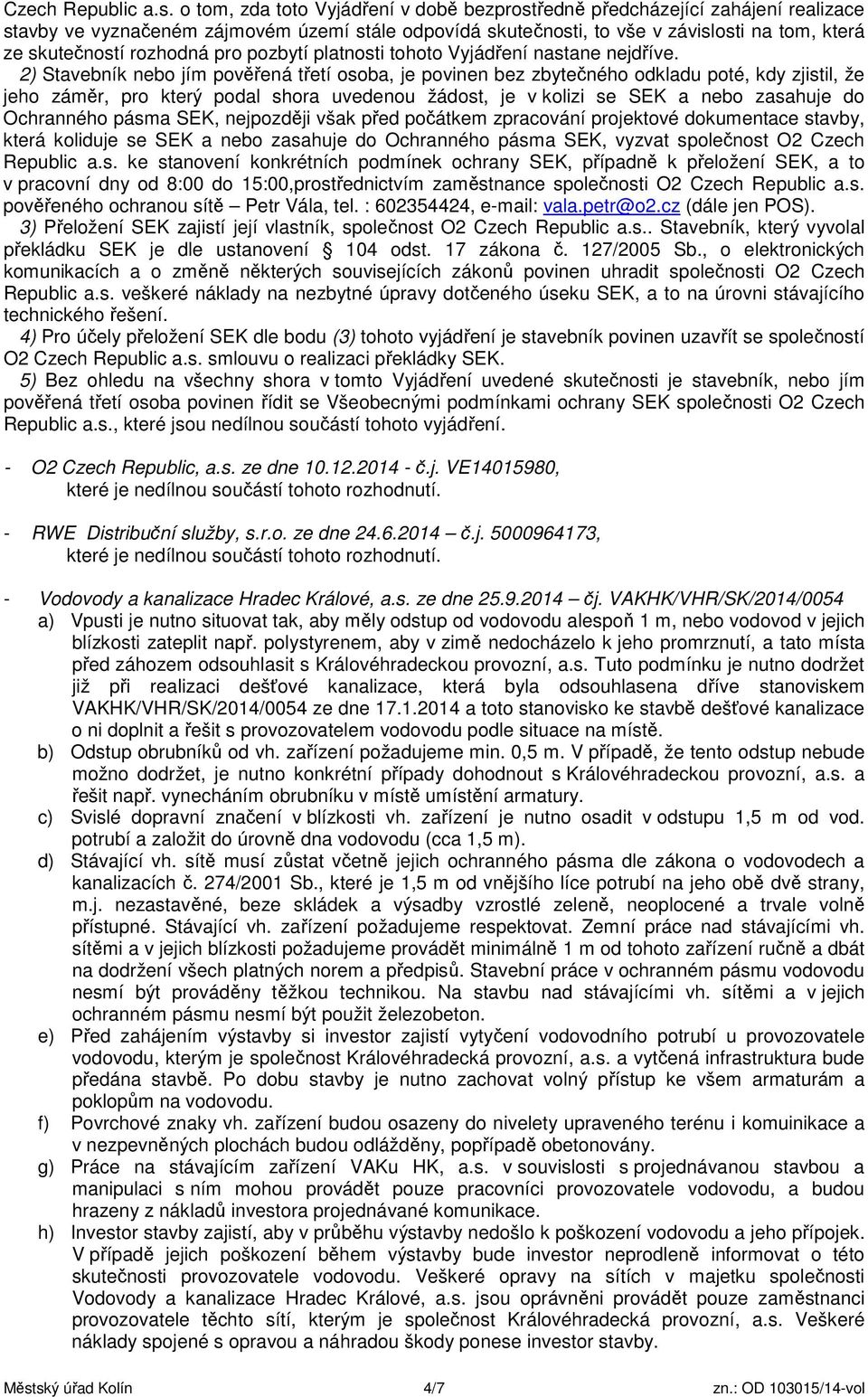 rozhodná pro pozbytí platnosti tohoto Vyjádření nastane nejdříve.