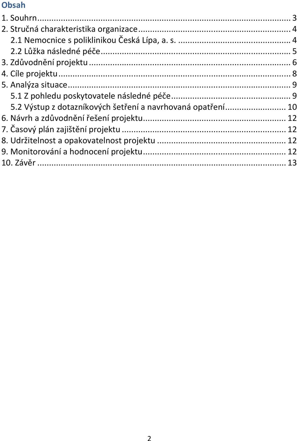 1 Z pohledu poskytovatele následné péče... 9 5.2 Výstup z dotazníkových šetření a navrhovaná opatření... 10 6.