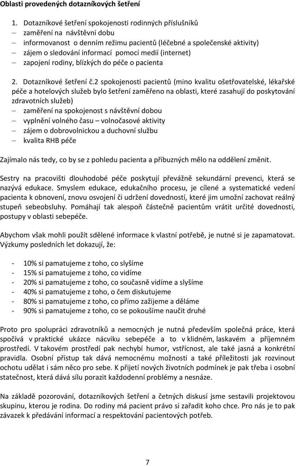 (internet) zapojení rodiny, blízkých do péče o pacienta 2. Dotazníkové šetření č.