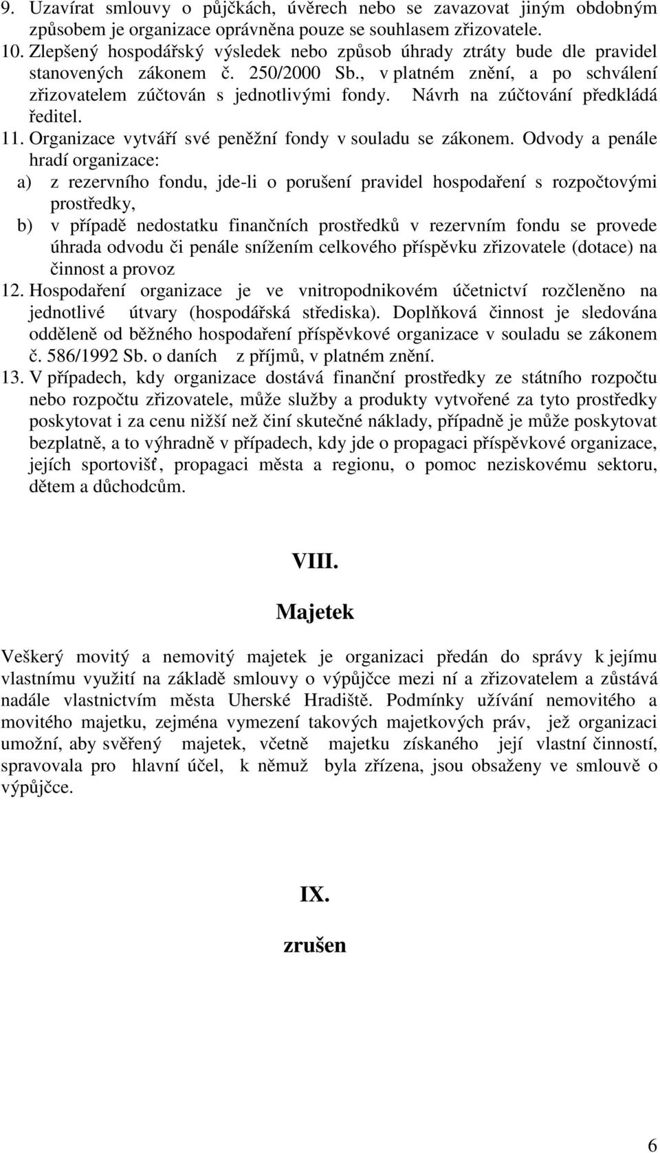 Návrh na zúčtování předkládá ředitel. 11. Organizace vytváří své peněžní fondy v souladu se zákonem.