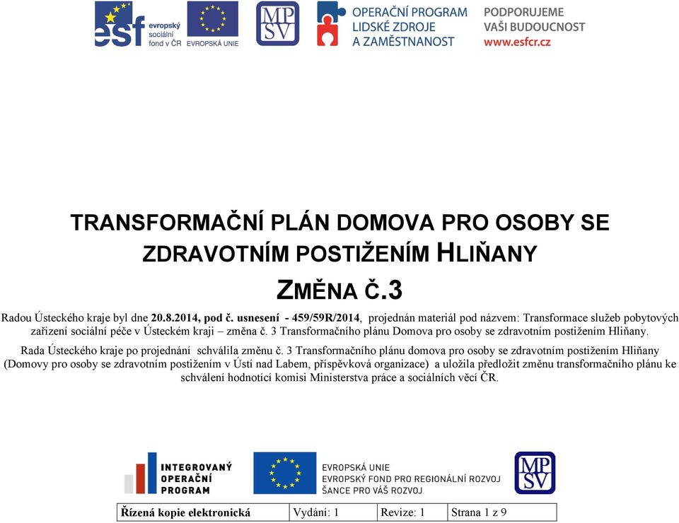 3 Transformačního plánu Domova pro osoby se zdravotním postižením Hliňany. Rada Ústeckého kraje po projednání schválila změnu č.