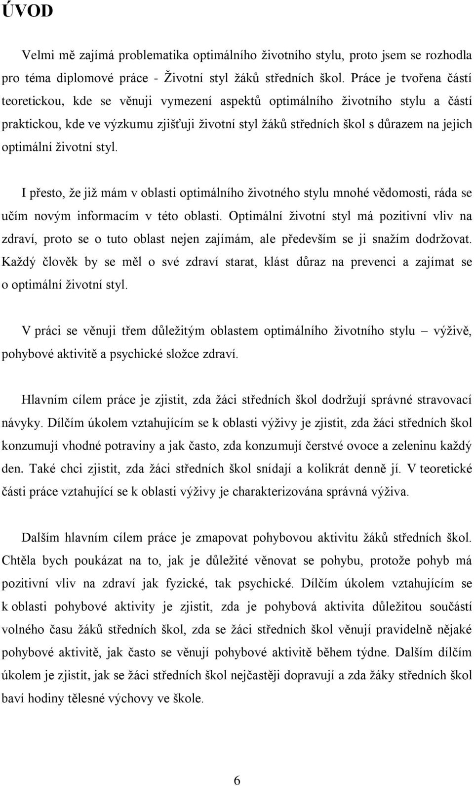 optimální životní styl. I přesto, že již mám v oblasti optimálního životného stylu mnohé vědomosti, ráda se učím novým informacím v této oblasti.