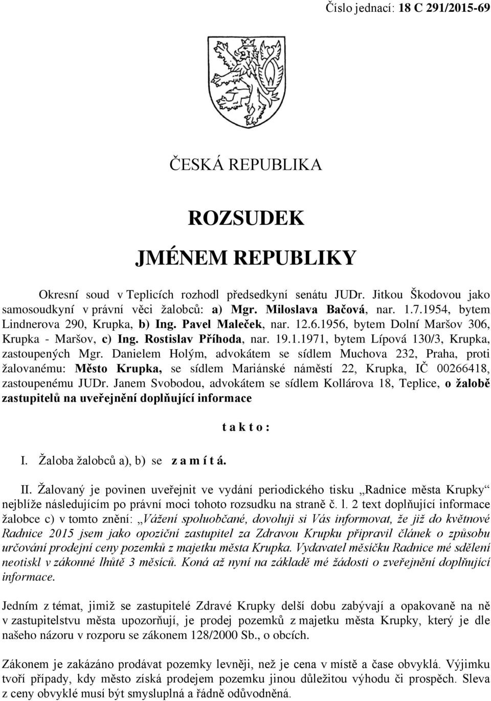 Danielem Holým, advokátem se sídlem Muchova 232, Praha, proti žalovanému: Město Krupka, se sídlem Mariánské náměstí 22, Krupka, IČ 00266418, zastoupenému JUDr.
