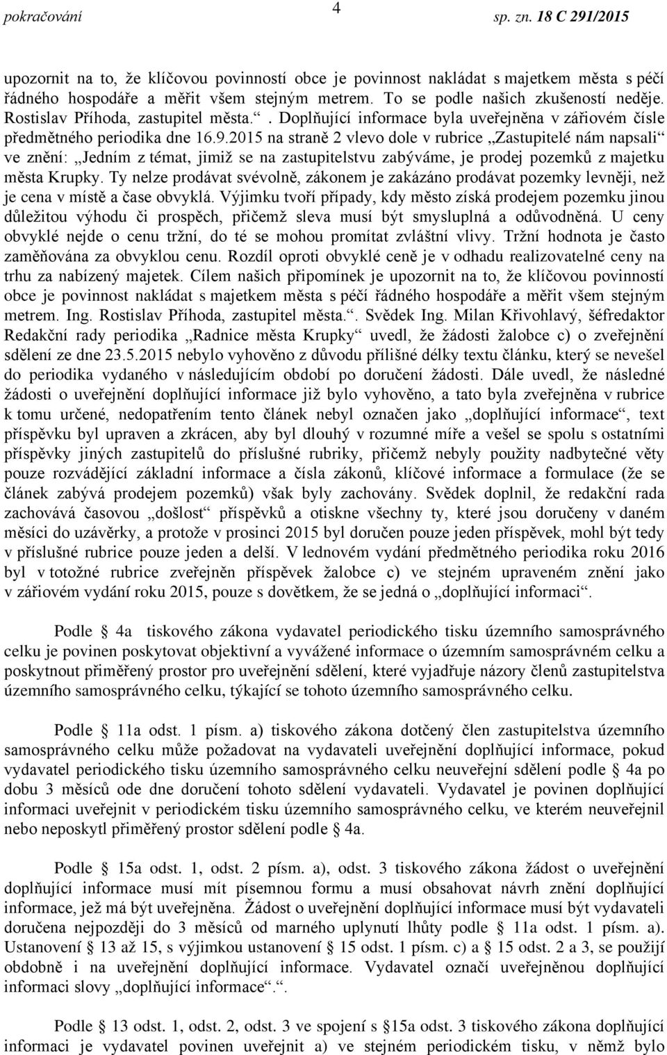 2015 na straně 2 vlevo dole v rubrice Zastupitelé nám napsali ve znění: Jedním z témat, jimiž se na zastupitelstvu zabýváme, je prodej pozemků z majetku města Krupky.