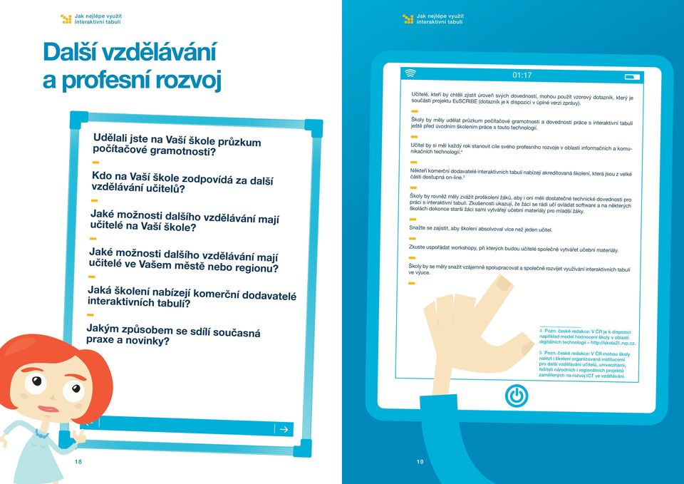 Udělali jste na Vaší škole průzkum počítačové gramotnosti? Učitel by si měl každý rok stanovit cíle svého profesního rozvoje v oblasti informačních a komunikačních technologií.