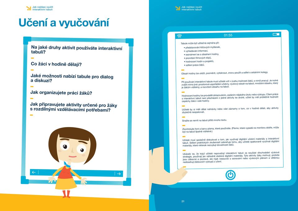 Jaké možnosti nabízí tabule pro dialog a diskuzi? Jak organizujete práci žáků? Jak připravujete aktivity určené pro žáky s rozdílnými vzdělávacími potřebami?