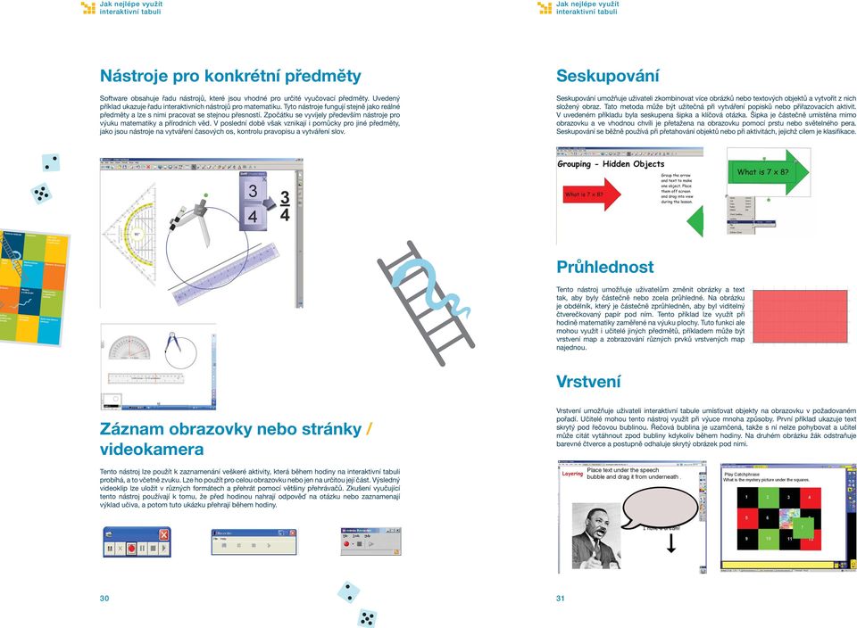 Zpočátku se vyvíjely především nástroje pro výuku matematiky a přírodních věd.